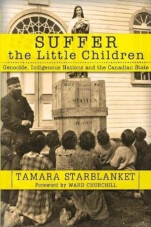 Suffer the Little Children: Genocide, Indigenous Nations and the Canadian State