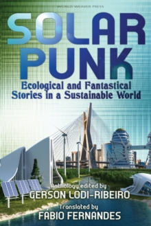 Image for Solarpunk : Ecological and Fantastical Stories in a Sustainable World