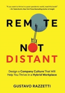 Image for Remote Not Distant : Design a Company Culture That Will Help You Thrive in a Hybrid Workplace