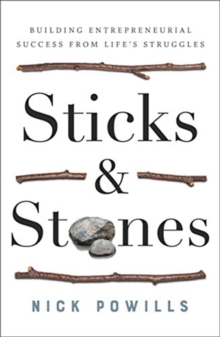 Image for Sticks & stones  : building entrepreneurial success from life's struggles