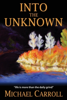 Image for Into the Unknown : Life Is So Much More than the Daily Grind