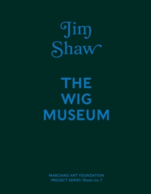 Image for Jim Shaw: The Wig Museum