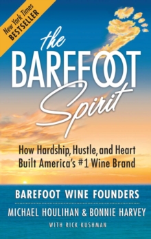 Image for Barefoot Spirit: How Hardship, Hustle, and Heart Built America's #1 Wine Brand