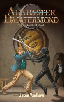 Image for Alabaster Dangermond and the Serpent's Blade