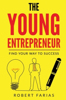 Image for The Young Entrepreneur : Find Your Way To Success