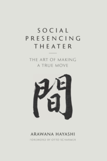 Social Presencing Theater: The Art of Making a True Move