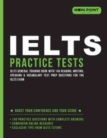 Image for IELTS General Training Practice Tests 2018 : IELTS General Training Book with 140 Reading, Writing, Speaking & Vocabulary Test Prep Questions for the IELTS Exam