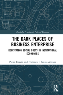 Image for The dark places of business enterprise: reinstating social costs in institutional economics