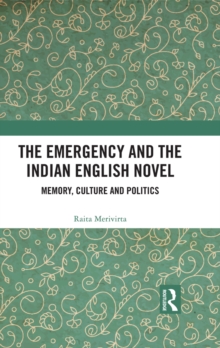 Image for The Emergency and the Indian English Novel: Memory, Culture and Politics