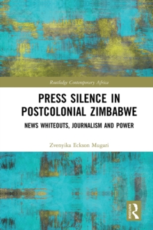 Image for Press Silence in Postcolonial Zimbabwe: News Whiteouts, Journalism and Power