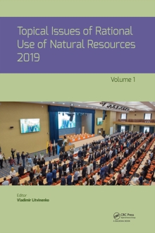 Image for Topical Issues of Rational Use of Natural Resources 2019, Volume 1: Proceedings of the XV International Forum-Contest of Students and Young Researchers Under the Auspices of UNESCO (St. Petersburg Mining University, Russia, 13-17 May 2019)