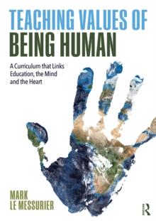 Image for Teaching Values of Being Human: A Curriculum that Links Education, the Mind and the Heart