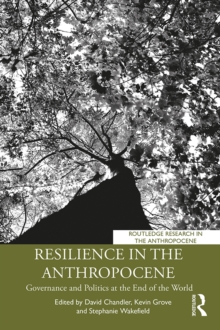 Image for Resilience in the Anthropocene: Governance and Politics at the End of the World