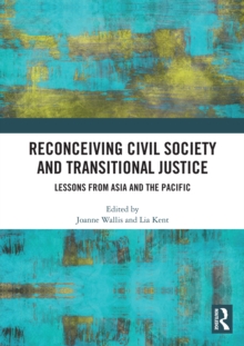 Image for Reconceiving civil society and transitional justice  : lessons from Asia and the Pacific