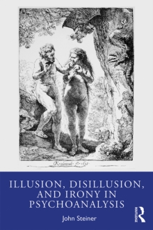 Image for Illusion, Disillusion, and Irony in Psychoanalysis