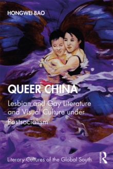 Image for Queer China: Lesbian and Gay Literature and Visual Culture Under Postsocialism