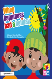 Image for When Happiness Had a Holiday: Supporting Children to Re-Build Positive Family Relationships: A Therapeutic Storybook