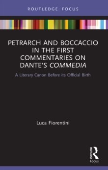 Image for Petrarch and Boccaccio in the first commentaries on Dante's Commedia: a literary canon before its official birth
