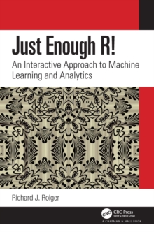 Image for Just Enough R!: An Interactive Approach to Machine Learning and Analytics