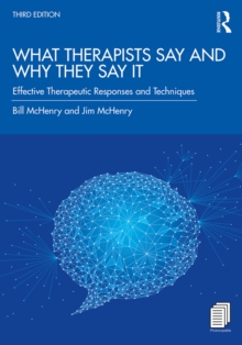 Image for What Therapists Say and Why They Say It: Effective Therapeutic Responses and Techniques