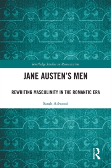 Image for Jane Austen's Men: Rewriting Masculinity in the Romantic Era
