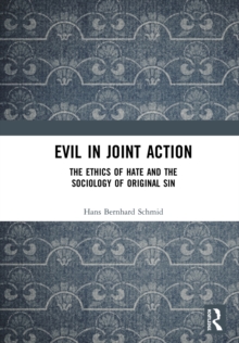Image for Evil in joint action: the ethics of hate and the sociology of original sin