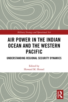 Image for Air power in the Indian Ocean and the Western Pacific: understanding regional security dynamics