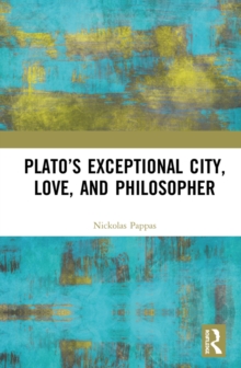 Image for Plato's exceptional city, love, and philosopher