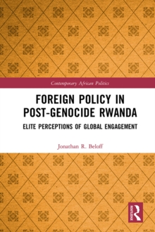 Image for Foreign policy in post-genocide Rwanda: elite perceptions of global engagement