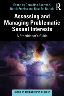 Image for Assessing and Managing Problematic Sexual Interests: A Practitioner's Guide