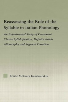 Image for Reassessing the Role of the Syllable in Italian Phonology: An Experimental Study of Consonant Cluster Syllabification, Definite Article Allomorphy, and Segment Duration
