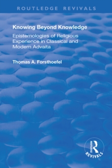 Image for Knowing beyond knowledge: epistemologies of religious experience in classical and modern Advaita