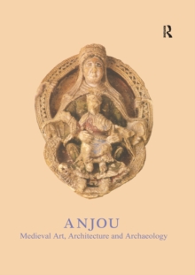 Image for Anjou: medieval art, architecture and archaeology