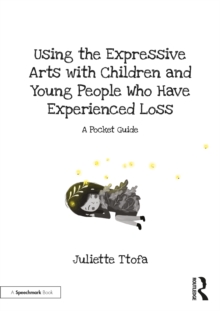 Image for Using the expressive arts with children and young people who have experienced loss: a pocket guide
