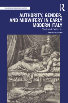 Image for Authority, gender, and midwifery in early modern Italy: contested deliveries
