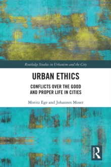 Image for Urban Ethics: Conflicts Over the Good and Proper Life in Cities