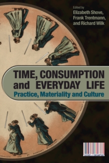 Image for Time, consumption and everyday life: practice, materiality and culture