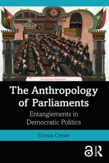 Image for An Anthropology of Parliaments: The Everyday Making of Democratic Politics