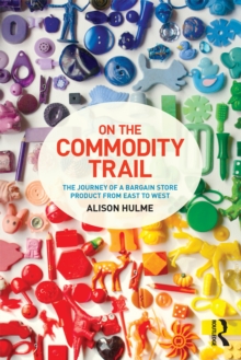 Image for On the Commodity Trail: The Journey of a Bargain Store Product from East to West