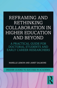 Image for Reframing and rethinking collaboration in higher education and beyond: a practical guide for doctoral students and early career researchers