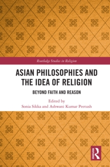 Image for Asian Philosophies and the Idea of Religion: Beyond Faith and Reason
