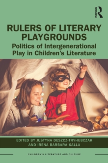 Image for Rulers of literary playgrounds: politics of intergenerational play in children's literature