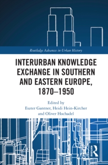 Image for Interurban Knowledge Exchange in Southern and Eastern Europe, 1870-1950