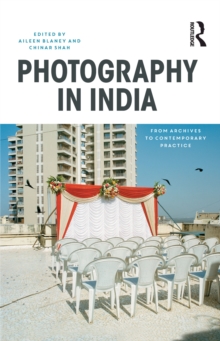 Image for Photography in India: From Archives to Contemporary Practice
