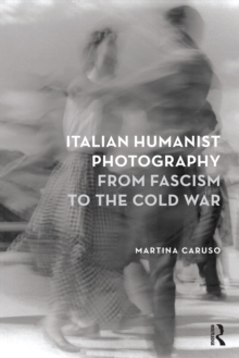 Image for Italian humanist photography from fascism to the Cold War