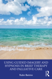 Image for Using Guided Imagery and Hypnosis in Brief Therapy and Palliative Care