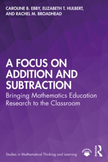 Image for A Focus on Addition and Subtraction: Bringing Mathematics Education Research to the Classroom