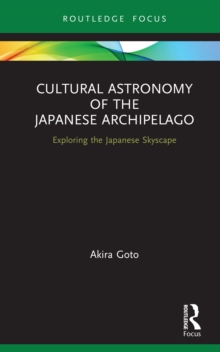 Image for Cultural astronomy of the Japanese archipelago: exploring the Japanese skyscape