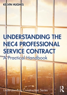 Image for Understanding the NEC4 Professional Service Contract: A Practical Handbook