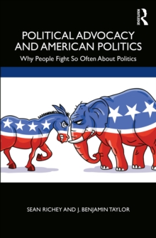 Image for Political Advocacy and American Politics: Why People Fight So Often About Politics